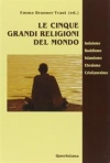 Le cinque grandi religioni del mondo. Induismo, buddismo, islamismo, ebraismo, cristianesimo